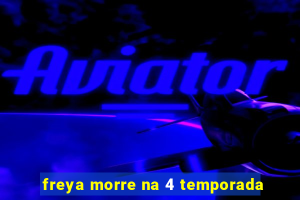 freya morre na 4 temporada